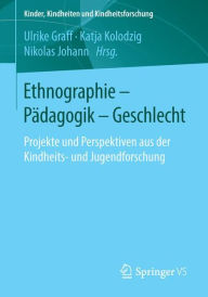 Title: Ethnographie - Pï¿½dagogik - Geschlecht: Projekte und Perspektiven aus der Kindheits- und Jugendforschung, Author: Ulrike Graff