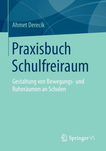 Praxisbuch Schulfreiraum: Gestaltung von Bewegungs- und Ruheräumen an Schulen