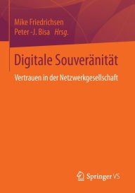 Title: Digitale Souveränität: Vertrauen in der Netzwerkgesellschaft, Author: Mike Friedrichsen