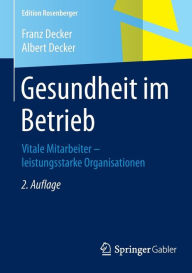 Title: Gesundheit im Betrieb: Vitale Mitarbeiter - leistungsstarke Organisationen, Author: Franz Decker