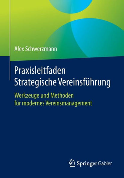 Praxisleitfaden Strategische Vereinsfï¿½hrung: Werkzeuge und Methoden fï¿½r modernes Vereinsmanagement