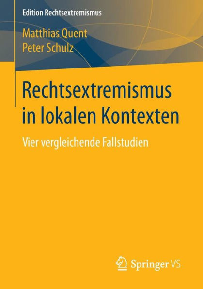 Rechtsextremismus in lokalen Kontexten: Vier vergleichende Fallstudien
