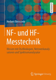 Title: NF- und HF-Messtechnik: Messen mit Oszilloskopen, Netzwerkanalysatoren und Spektrumanalysator, Author: Herbert Bernstein