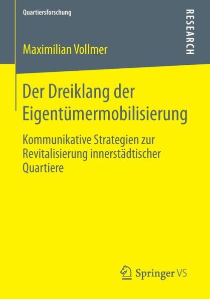 Der Dreiklang der Eigentï¿½mermobilisierung: Kommunikative Strategien zur Revitalisierung innerstï¿½dtischer Quartiere