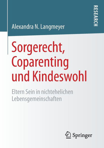 Sorgerecht, Coparenting und Kindeswohl: Eltern Sein in nichtehelichen Lebensgemeinschaften