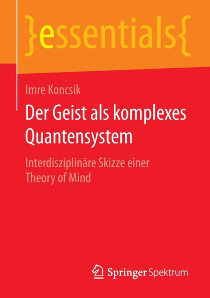 Der Geist als komplexes Quantensystem: Interdisziplinï¿½re Skizze einer Theory of Mind