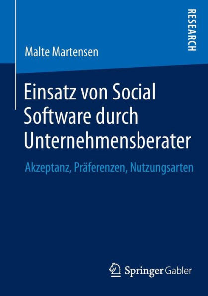 Einsatz von Social Software durch Unternehmensberater: Akzeptanz, Prï¿½ferenzen, Nutzungsarten
