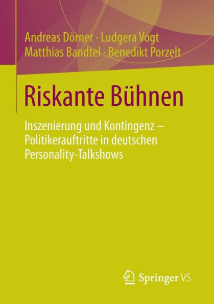 Riskante Bühnen: Inszenierung und Kontingenz - Politikerauftritte in deutschen Personality-Talkshows