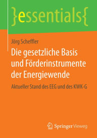 Title: Die gesetzliche Basis und Fï¿½rderinstrumente der Energiewende: Aktueller Stand des EEG und des KWK-G, Author: Jïrg Scheffler