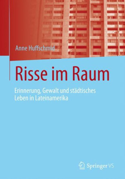 Risse im Raum: Erinnerung, Gewalt und städtisches Leben in Lateinamerika