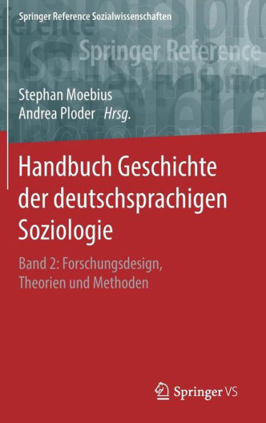 Handbuch Geschichte der deutschsprachigen Soziologie: Band 2: Forschungsdesign, Theorien und Methoden