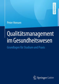 Title: Qualitätsmanagement im Gesundheitswesen: Grundlagen für Studium und Praxis, Author: Peter Hensen