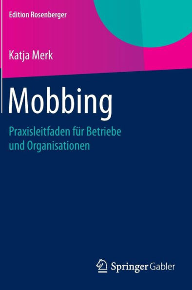 Mobbing: Praxisleitfaden für Betriebe und Organisationen