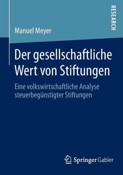Der gesellschaftliche Wert von Stiftungen: Eine volkswirtschaftliche Analyse steuerbegünstigter Stiftungen