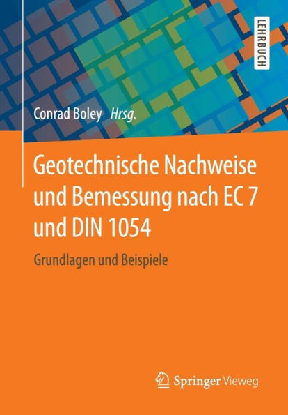 Geotechnische Nachweise und Bemessung nach EC 7 und DIN 1054: Grundlagen und Beispiele