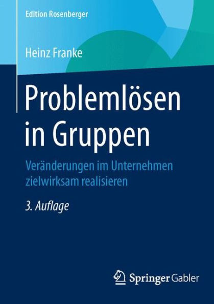 Problemlï¿½sen in Gruppen: Verï¿½nderungen im Unternehmen zielwirksam realisieren