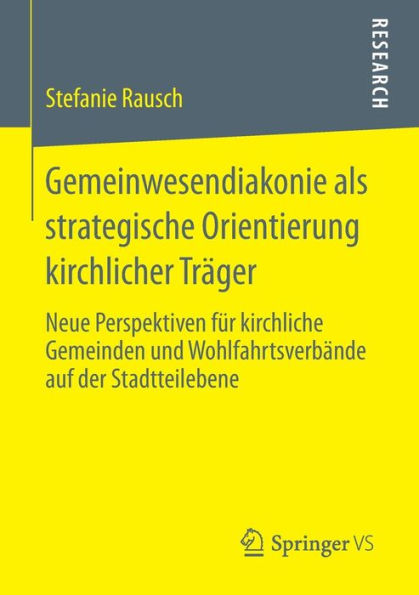 Gemeinwesendiakonie als strategische Orientierung kirchlicher Träger: Neue Perspektiven für kirchliche Gemeinden und Wohlfahrtsverbände auf der Stadtteilebene