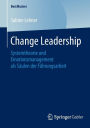 Change Leadership: Systemtheorie und Emotionsmanagement als Sï¿½ulen der Fï¿½hrungsarbeit