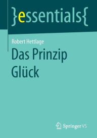 Title: Das Prinzip Glück, Author: Robert Hettlage