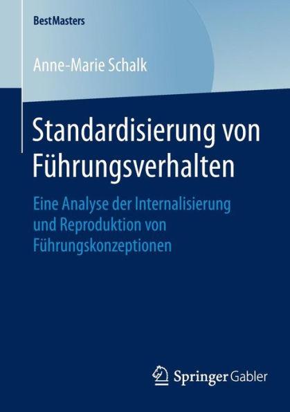 Standardisierung von Fï¿½hrungsverhalten: Eine Analyse der Internalisierung und Reproduktion von Fï¿½hrungskonzeptionen