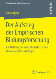 Title: Der Aufstieg der Empirischen Bildungsforschung: Ein Beitrag zur institutionalistischen Wissenschaftssoziologie, Author: Enno Aljets
