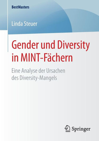 Gender und Diversity in MINT-Fï¿½chern: Eine Analyse der Ursachen des Diversity-Mangels