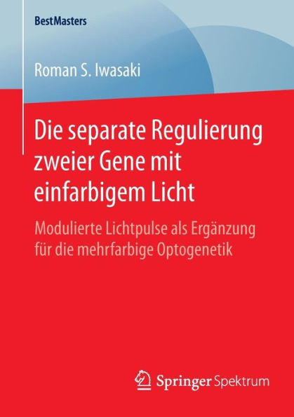 Die separate Regulierung zweier Gene mit einfarbigem Licht: Modulierte Lichtpulse als Ergï¿½nzung fï¿½r die mehrfarbige Optogenetik