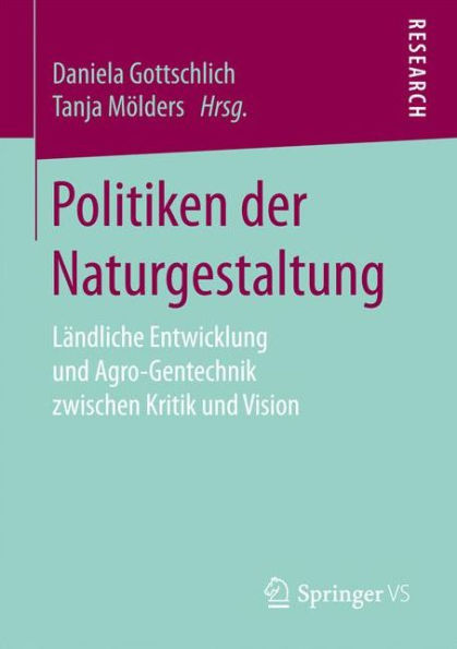 Politiken der Naturgestaltung: Ländliche Entwicklung und Agro-Gentechnik zwischen Kritik und Vision