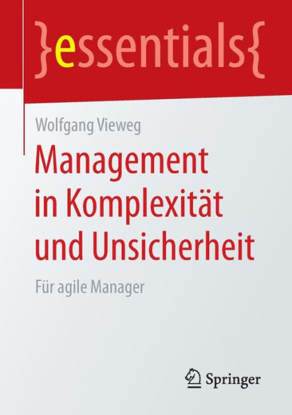 Management in Komplexität und Unsicherheit: Für agile Manager