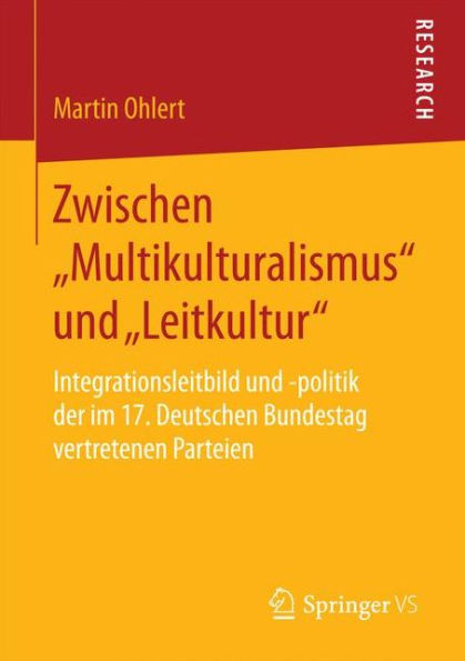 Zwischen "Multikulturalismus" und "Leitkultur": Integrationsleitbild und -politik der im 17. Deutschen Bundestag vertretenen Parteien