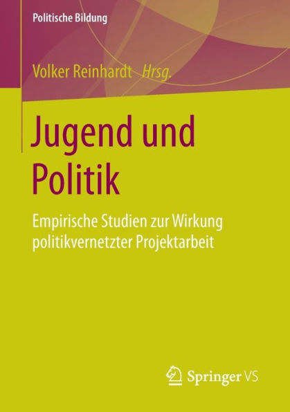 Jugend und Politik: Empirische Studien zur Wirkung politikvernetzter Projektarbeit