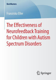 Title: The Effectiveness of Neurofeedback Training for Children with Autism Spectrum Disorders, Author: Franziska Eller