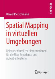 Title: Spatial Mapping in virtuellen Umgebungen: Relevanz räumlicher Informationen für die User Experience und Aufgabenleistung, Author: Daniel Pietschmann