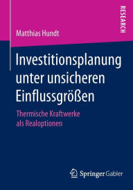Title: Investitionsplanung unter unsicheren Einflussgrï¿½ï¿½en: Thermische Kraftwerke als Realoptionen, Author: Matthias Hundt