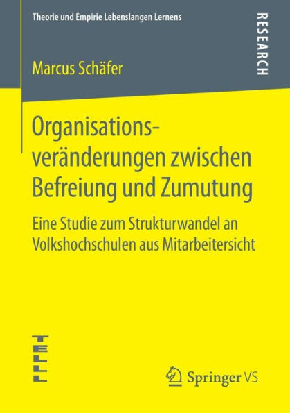 Organisationsveränderungen zwischen Befreiung und Zumutung: Eine Studie zum Strukturwandel an Volkshochschulen aus Mitarbeitersicht