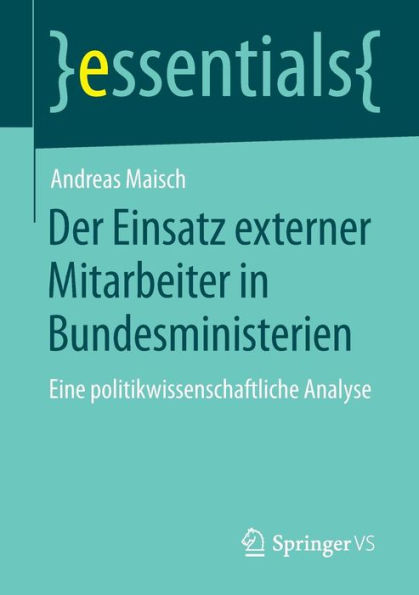 Der Einsatz externer Mitarbeiter in Bundesministerien: Eine politikwissenschaftliche Analyse