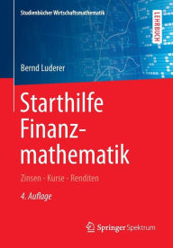 Title: Starthilfe Finanzmathematik: Zinsen - Kurse - Renditen, Author: Bernd Luderer