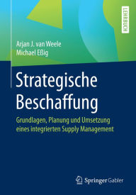 Title: Strategische Beschaffung: Grundlagen, Planung und Umsetzung eines integrierten Supply Management, Author: Arjan J. van Weele