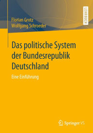 Title: Das politische System der Bundesrepublik Deutschland: Eine Einführung, Author: Florian Grotz
