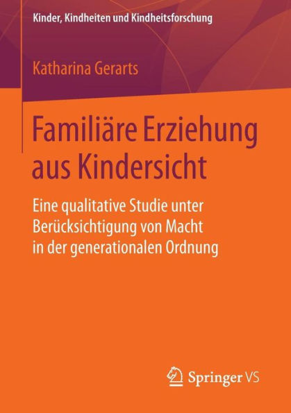 Familiäre Erziehung aus Kindersicht: Eine qualitative Studie unter Berücksichtigung von Macht in der generationalen Ordnung