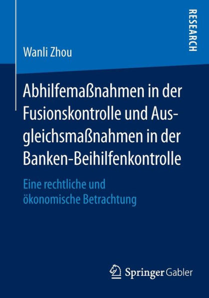 Abhilfemaßnahmen in der Fusionskontrolle und Ausgleichsmaßnahmen in der Banken-Beihilfenkontrolle: Eine rechtliche und ökonomische Betrachtung