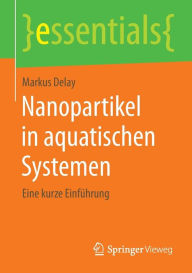 Title: Nanopartikel in aquatischen Systemen: Eine kurze Einführung, Author: Markus Delay