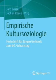 Title: Empirische Kultursoziologie: Festschrift für Jürgen Gerhards zum 60. Geburtstag, Author: Jörg Rössel