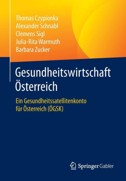 Gesundheitswirtschaft ï¿½sterreich: Ein Gesundheitssatellitenkonto fï¿½r ï¿½sterreich (ï¿½GSK)