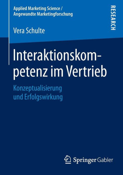 Interaktionskompetenz im Vertrieb: Konzeptualisierung und Erfolgswirkung