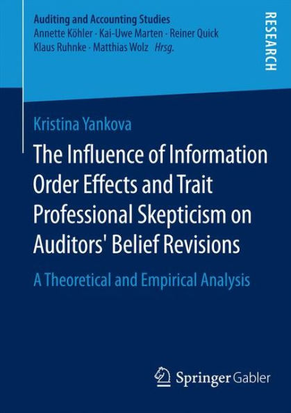 The Influence of Information Order Effects and Trait Professional Skepticism on Auditors' Belief Revisions: A Theoretical and Empirical Analysis