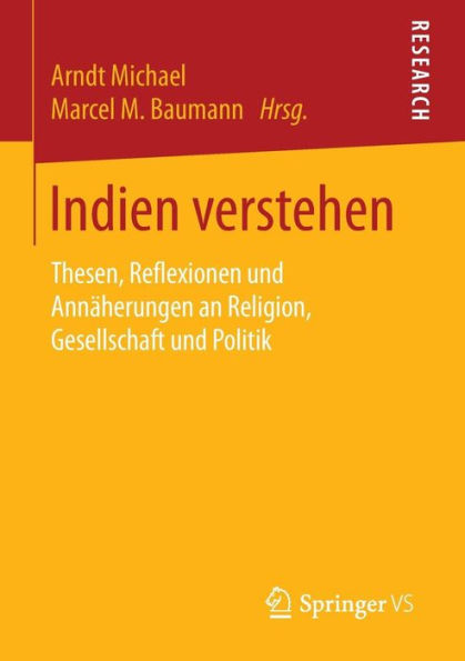 Indien verstehen: Thesen, Reflexionen und Annäherungen an Religion, Gesellschaft und Politik