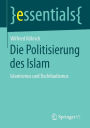 Die Politisierung des Islam: Islamismus und Dschihadismus