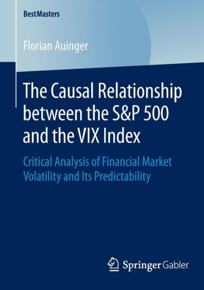 The Causal Relationship between the S&P 500 and the VIX Index: Critical Analysis of Financial Market Volatility and Its Predictability