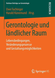 Title: Gerontologie und ländlicher Raum: Lebensbedingungen, Veränderungsprozesse und Gestaltungsmöglichkeiten, Author: Uwe Fachinger